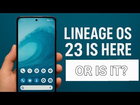 Lineage OS 23 Is Here, but...