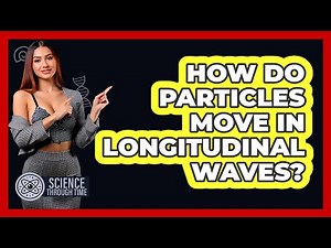 How Do Particles Move In Longitudinal Waves? - Science Through Time