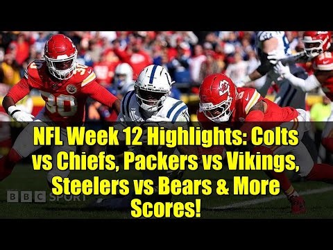 NFL Week 12 Highlights: Colts vs Chiefs, Packers vs Vikings, Steelers vs Bears & More Scores!
