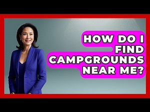 How Do I Find Campgrounds Near Me? - The Hiker's Advice