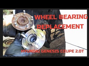 HYUNDAI GENESIS COUPE WHEEL BEARING REPLACEMENT