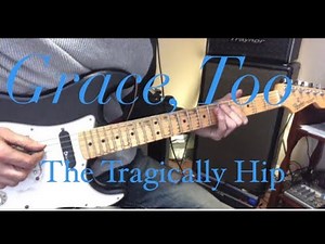 Grace , Too - The Tragically Hip - Guitar Cover
