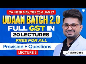CA Inter GST | Udaan Batch 2.0 | Full GST in 20 FREE Lecture | Lecture 3 | CA Vivek Gaba