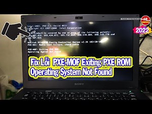 Fix Lỗi PXE-MOF Exiting PXE ROM - Operating System Not Found Cho Laptop Sony | Vi Tính Huỳnh Lâm