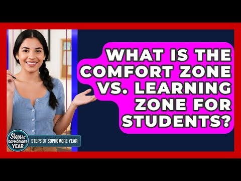 What Is The Comfort Zone Vs. Learning Zone For Students? - Steps to Sophomore Year