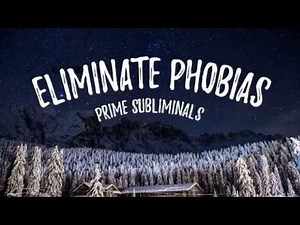 eliminate phobias | POWERFUL | Prime Subliminals