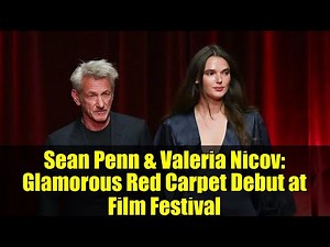 Sean Penn & Valeria Nicov: Glamorous Red Carpet Debut at Film Festival