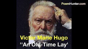An Old- Time Lay - Poem by Victor Marie Hugo https://www.poemhunter.com/victor-marie-hugo/ | Poemhunter.com