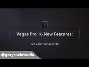 Vegas Pro 16 HDR Tutorial | Gray Sack Media