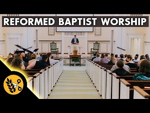 The Reformed Baptist view of Worship