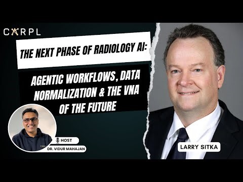 The Next Phase of Radiology AI: Agentic Workflows, Data Normalization & VNA of the Future | Larry