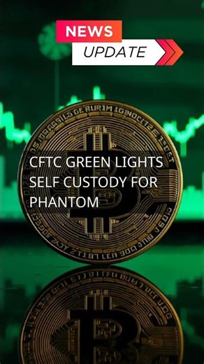 CFTC Green Lights Self Custody For Phantom