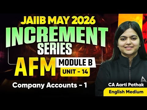 JAIIB MAY 2026 | JAIIB AFM | AFM Module B | UNIT 14 : Company Accounts – I | CA Aarti Pathak