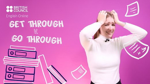 Phrasal verbs : Get through v. Go through