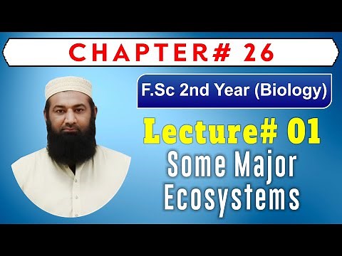 Biology Ch#26-Lecture#01 Some major ecosystems (F.Sc 2nd Year)