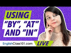 English Preposition Review: How to Use "by," "at" and "in"