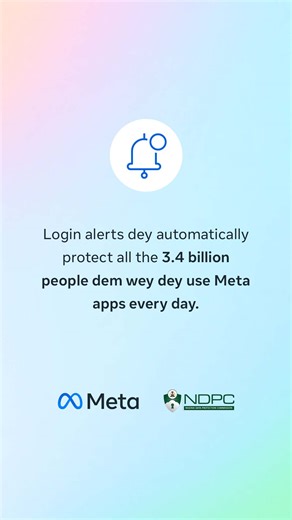 Login alerts dey help to protect your account with one single tap, con still alert you anytime wey we see Login wey we no sabi. | Meta