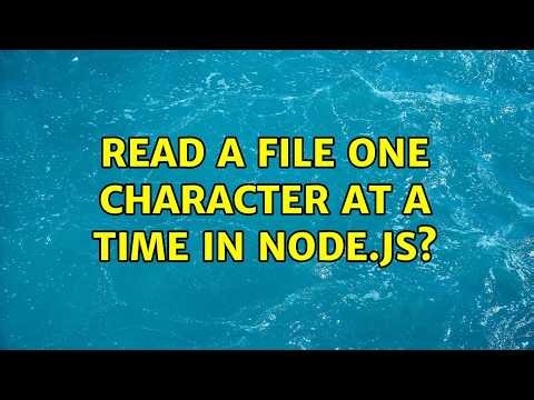 Read a file one character at a time in node.js? (2 Solutions!!)