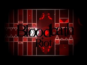 "Bloodbath" 100% [Extreme Demon] by Riot & more | Geometry Dash