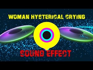 Woman Hysterical Crying Sound Effect