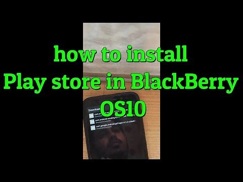How to Install Google Play Store In BlackBerry 10