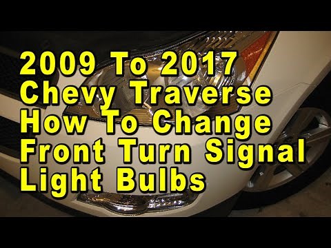 2009 To 2017 Chevrolet Traverse How To Change Front Turn Signal Light Bulbs With Part Number