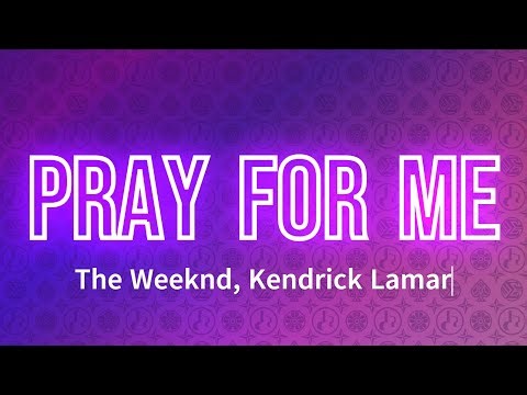 The Weeknd, Kendrick Lamar - Pray For Me (Lyrics)