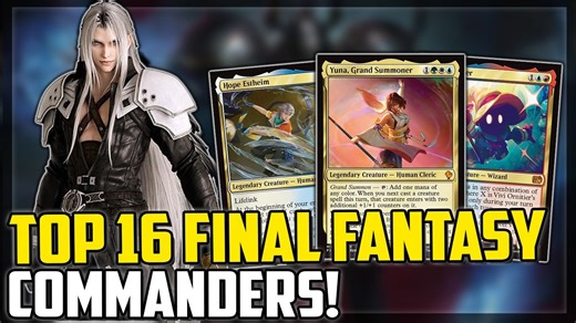 Top 16 Final Fantasy Commanders! Fun, Strong, Interesting and More! - Magic The Gathering