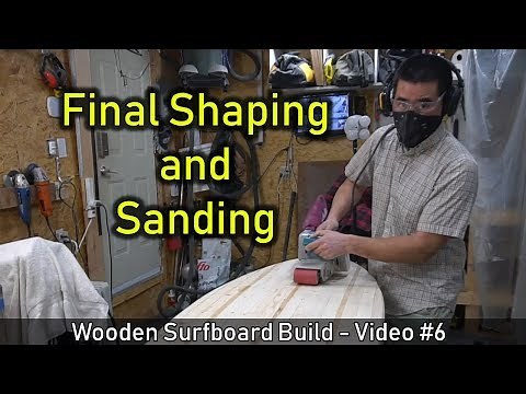 How to Make a Wooden Surfboard #06: Final Shaping and Sanding