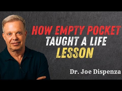 Empty pockets teach the richest lessons in life - Dr. Joe Dispenza