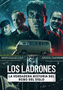 Los ladrones: la verdadera historia del robo del siglo