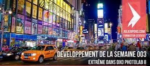 TUTO Gratuit Développement de la semaine 003 : Extrême avec DxO PhotoLab 8 sur Tuto.com