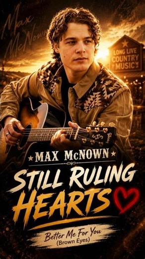 Max McNown’s “Better Me For You (Brown Eyes)” Is STILL Ruling Hearts ❤️🎶