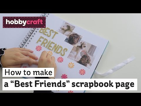 How to make a "Best Friends" scrapbook page | Scrapbooking | Hobbycraft