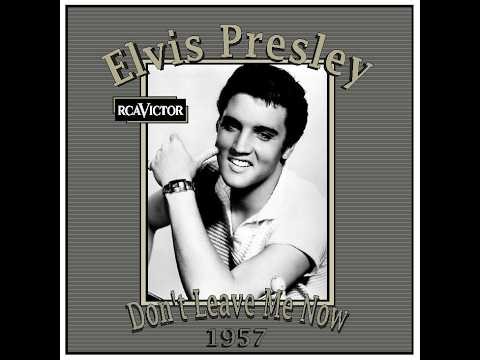 Elvis Presley - Don't Leave Me Now (1957)