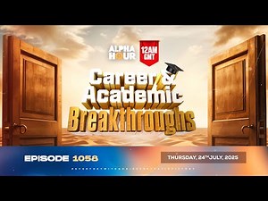 ALPHA HOUR EPISODE 1058 || CAREER & ACADEMIC BREAKTHROUGHS || 24th JULY 2025