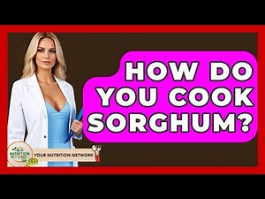 How Do You Cook Sorghum? - Your Nutrition Network