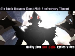 Six Black Heavens Guns Lyrics Video - Guilty Gear Xrd