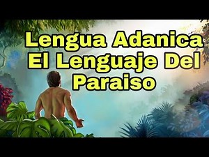 Lengua Adanica el lenguaje del paraiso