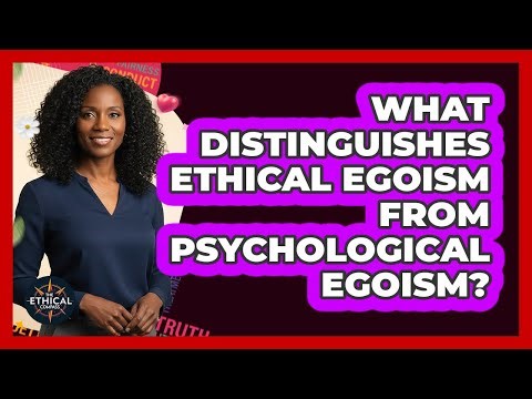 What Distinguishes Ethical Egoism From Psychological Egoism?