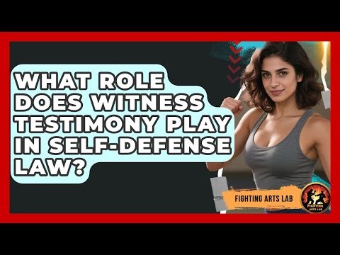 What Role Does Witness Testimony Play In Self-defense Law? - Fighting Arts Lab