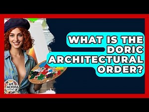 What Is The Doric Architectural Order? - Art Across Cultures