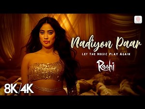 Nadiyon Paar - 8K/4K Music Video | Janhvi Kapoor | Roohi | Sachin-Jigar | Rashmeet, Shamur, IP Singh