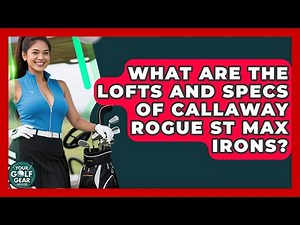 What Are The Lofts And Specs Of Callaway Rogue ST MAX Irons? - Your Golf Gear Insider