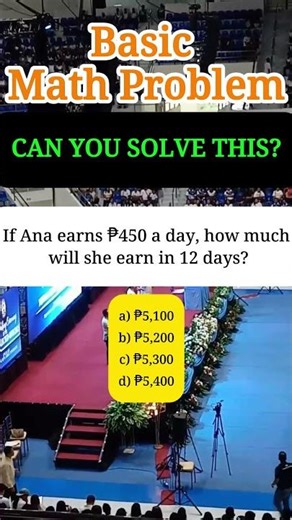 If Ana earns ₱450 a day, how much will she earn in 12 days?a) ₱5,100 b) ₱5,200 c) ₱5,300 d) ₱5,400