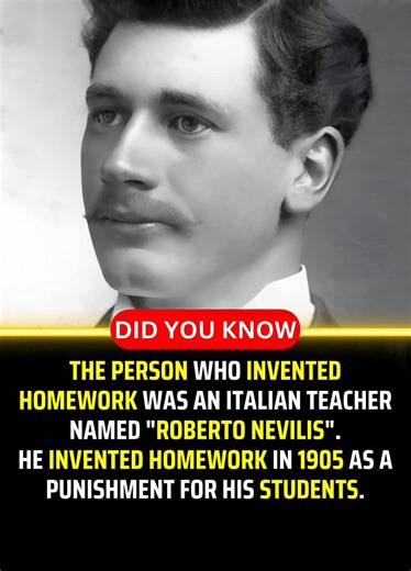 Zaki Mohammad | THE PERSON WHO INVENTED HOMEWORK WAS AN ITALIAN TEACHER NAMED "ROBERTO NEVILIS". HE INVENTED HOMEWORK IN 1905 AS A PUNISHMENT FOR HIS STUDENTS. | Instagram