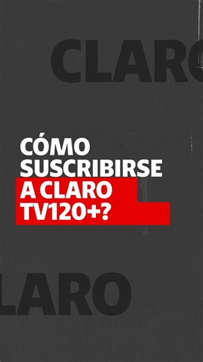 CLARO | ¿Cómo suscribirse a Claro TV120+?