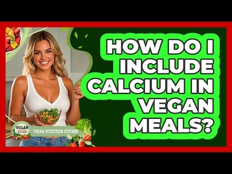 How Do I Include Calcium In Vegan Meals?