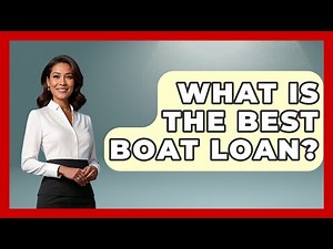 What Is The Best Boat Loan? - Boat Life Masters