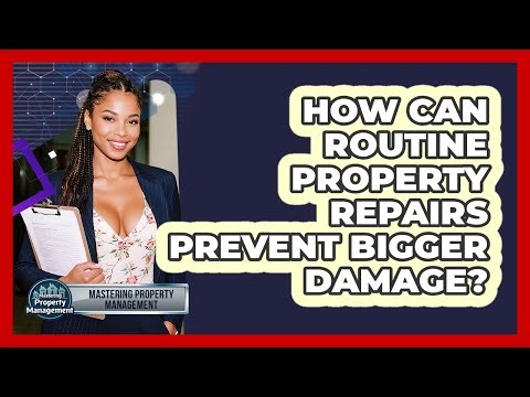 How Can Routine Property Repairs Prevent Bigger Damage? - Mastering Property Management